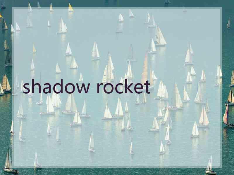 shadow rocket